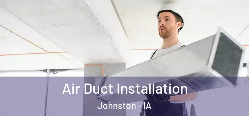  Air Duct Installation Johnston - IA
