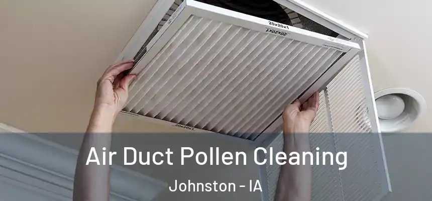  Air Duct Pollen Cleaning Johnston - IA