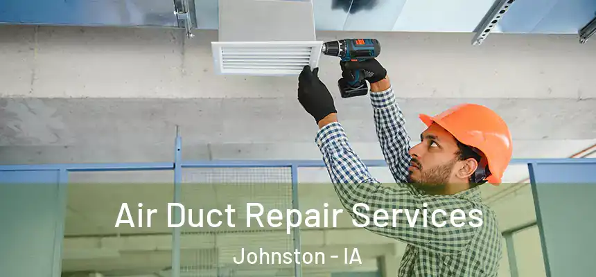  Air Duct Repair Services Johnston - IA
