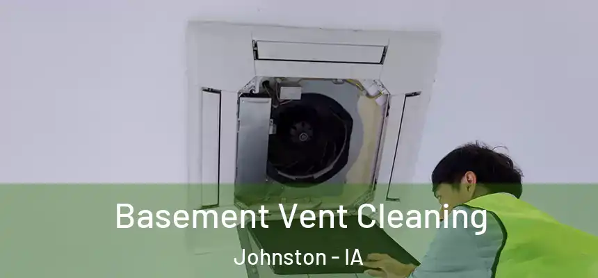  Basement Vent Cleaning Johnston - IA