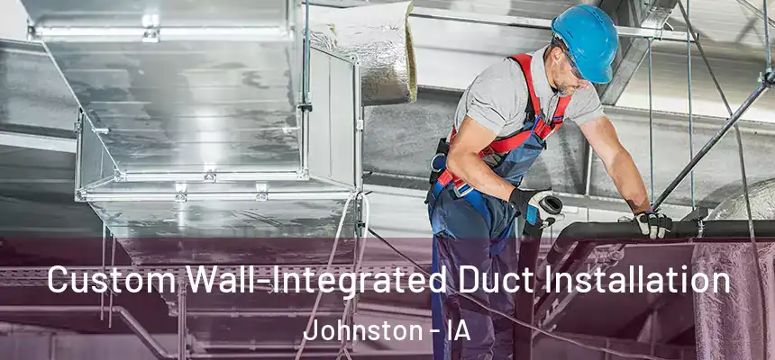 Custom Wall-Integrated Duct Installation Johnston - IA