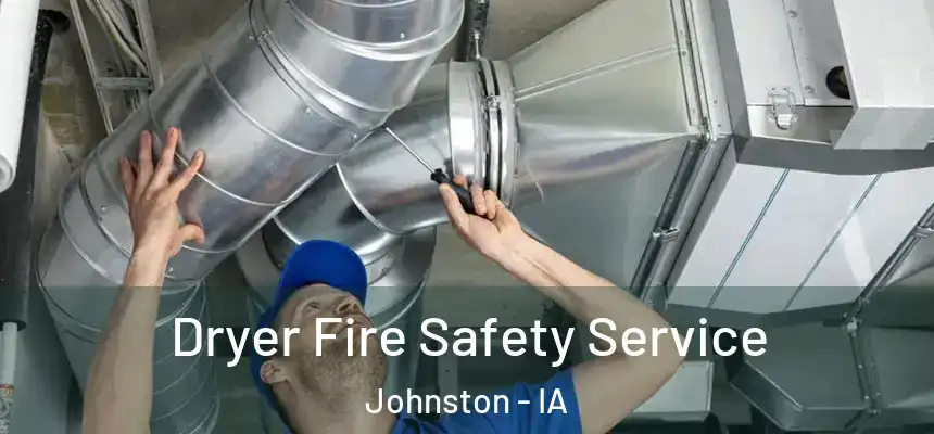  Dryer Fire Safety Service Johnston - IA