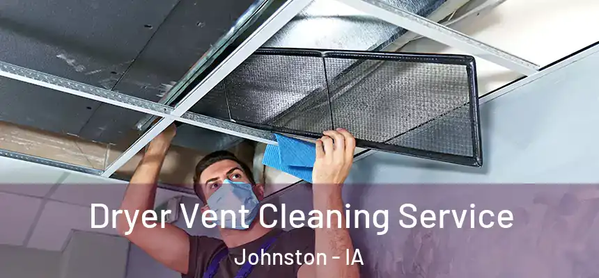  Dryer Vent Cleaning Service Johnston - IA