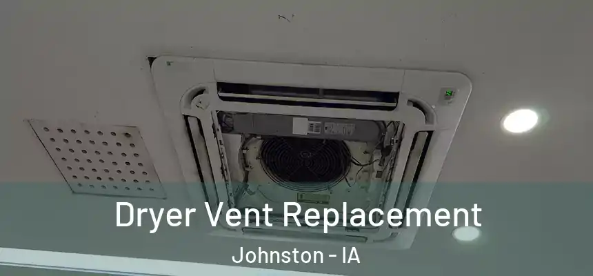  Dryer Vent Replacement Johnston - IA