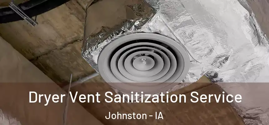  Dryer Vent Sanitization Service Johnston - IA