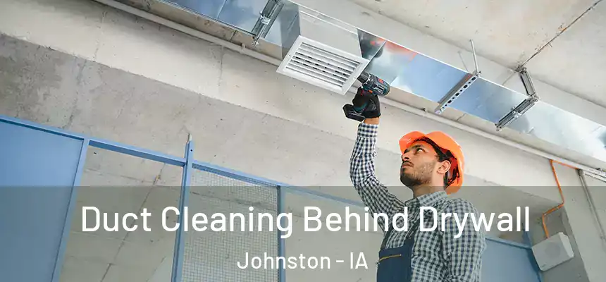  Duct Cleaning Behind Drywall Johnston - IA