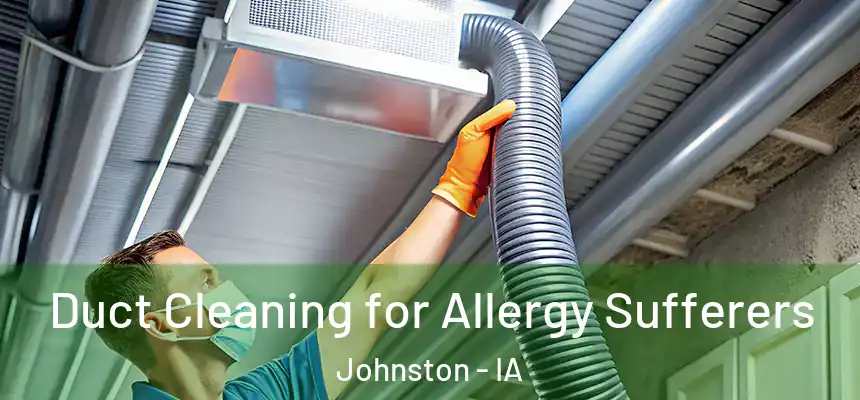  Duct Cleaning for Allergy Sufferers Johnston - IA