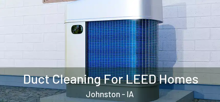  Duct Cleaning For LEED Homes Johnston - IA