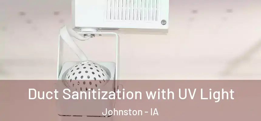  Duct Sanitization with UV Light Johnston - IA