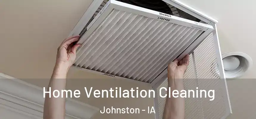  Home Ventilation Cleaning Johnston - IA