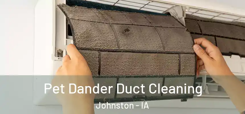 Pet Dander Duct Cleaning Johnston - IA