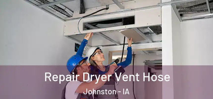  Repair Dryer Vent Hose Johnston - IA