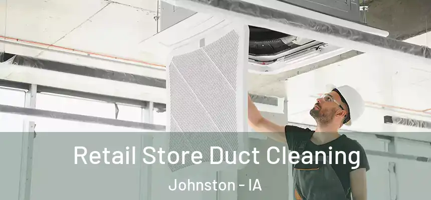  Retail Store Duct Cleaning Johnston - IA