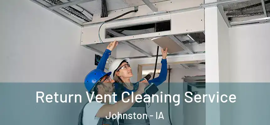  Return Vent Cleaning Service Johnston - IA