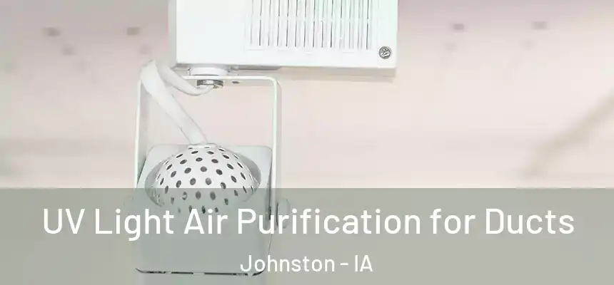  UV Light Air Purification for Ducts Johnston - IA