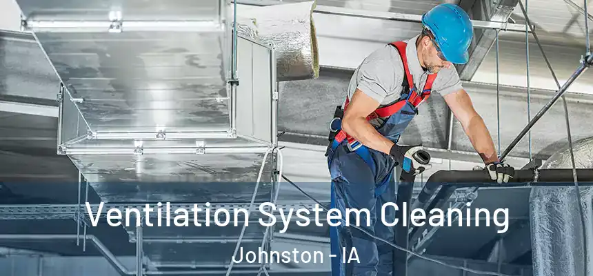  Ventilation System Cleaning Johnston - IA