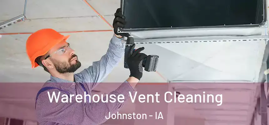  Warehouse Vent Cleaning Johnston - IA