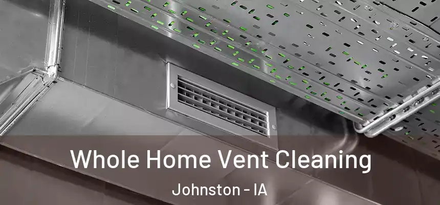  Whole Home Vent Cleaning Johnston - IA